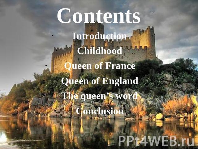 Contents IntroductionChildhoodQueen of FranceQueen of EnglandThe queen’s wordConclusion