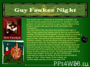 Guy Fawkes Day is celebrated on November 5 in Britain. All over the country peop