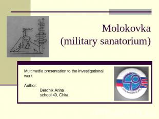 Molokovka(military sanatorium) Multimedia presentation to the investigational wo