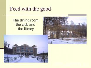 Feed with the good The dining room, the club and the library
