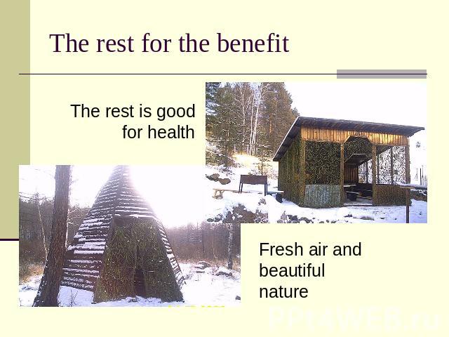 The rest for the benefit The rest is good for health Fresh air and beautiful nature