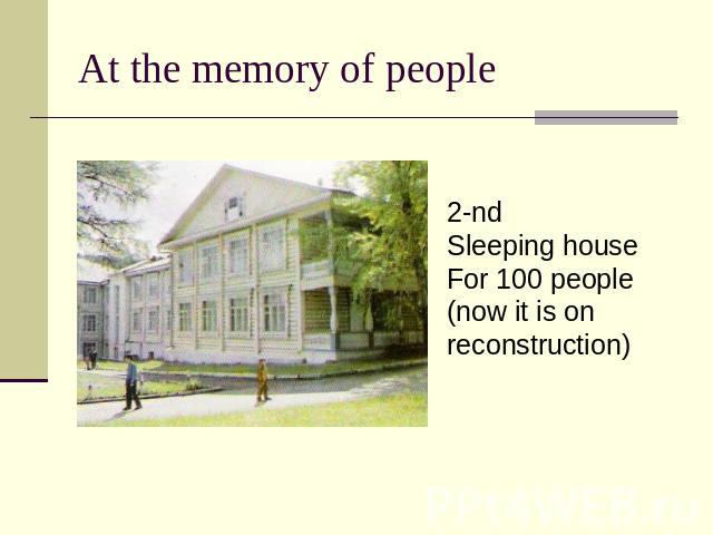 At the memory of people 2-ndSleeping houseFor 100 people(now it is on reconstruction)