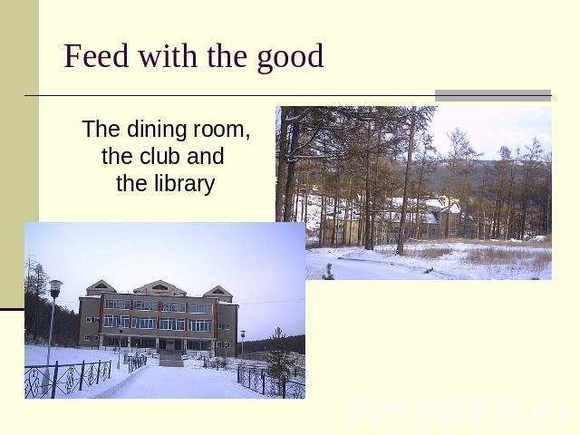 Feed with the good The dining room, the club and the library