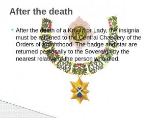 After the death After the death of a Knight or Lady, the insignia must be return