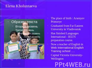 Elena Kholuntaeva The place of birth : Arsenyev PrimoryeGraduated from Far Easte