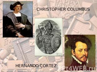 CHRISTOPHER COLUMBUS HERNANDO CORTEZ