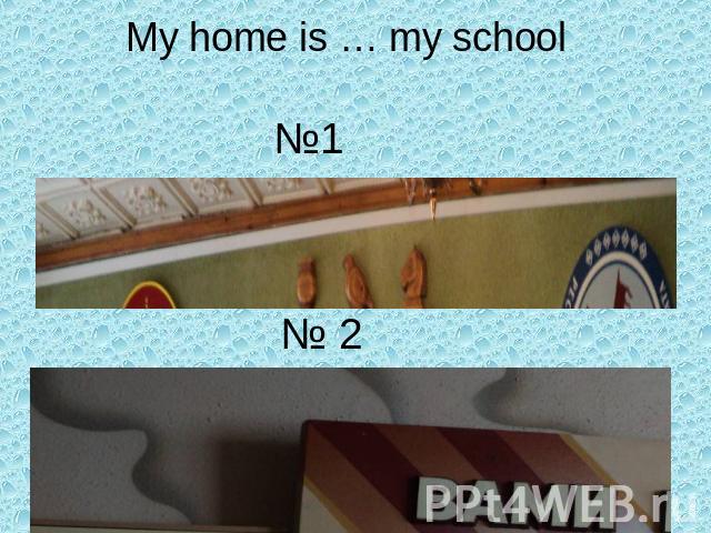 My home is … my school