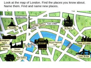 Look at the map of London. Find the places you know about. Name them. Find and n