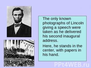 The only known photographs of Lincoln giving a speech were taken as he delivered
