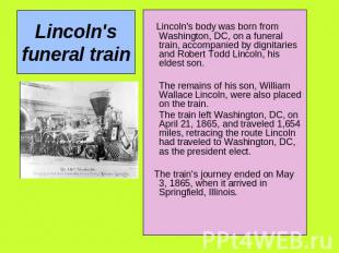 Lincoln's funeral train Lincoln's body was born from Washington, DC, on a funera