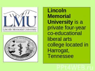 Lincoln Memorial University is a private four-year co-educational liberal arts c