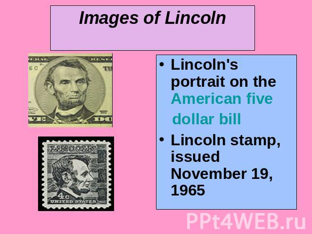 Images of Lincoln Lincoln's portrait on the American five dollar bill Lincoln stamp, issued November 19, 1965