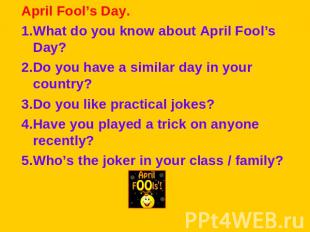 April Fool’s Day.1.What do you know about April Fool’s Day? 2.Do you have a simi