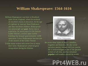William Shakespeare: 1564-1616 William Shakespeare was born in Stratford-upon-Av