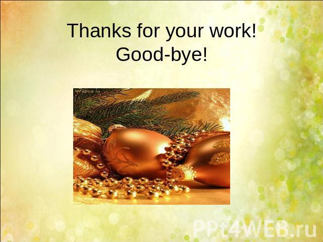 Thanks for your work!Good-bye!