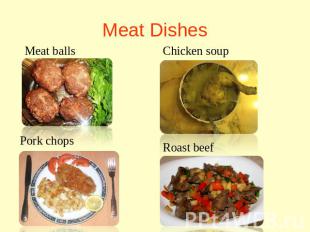 Meat Dishes Meat balls Pork chops Chicken soup Roast beef