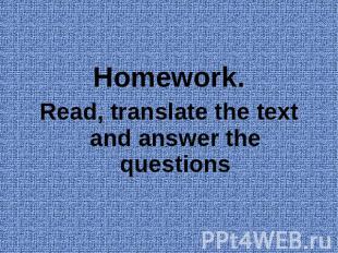 Homework.Read, translate the text and answer the questions