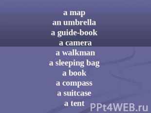 a map an umbrella a guide-book a camera a walkman a sleeping bag a book a compas