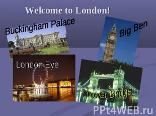 Welcome to London! Buckingham Palace London Eye Big Ben Tower Bridge