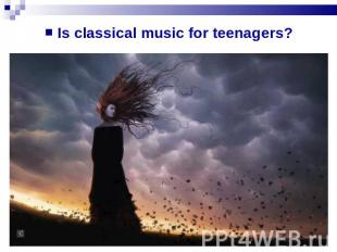 Is classical music for teenagers?