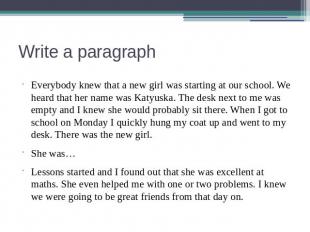 Write a paragraph Everybody knew that a new girl was starting at our school. We