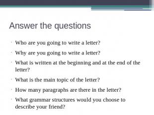 Answer the questions Who are you going to write a letter?Why are you going to wr