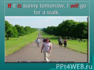 If it is sunny tomorrow, I will go for a walk.