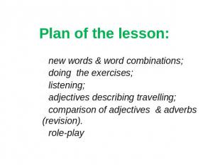 Plan of the lesson: new words & word combinations; doing the exercises; listenin