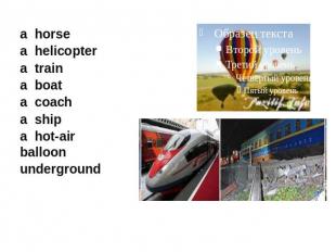 a horsea helicoptera traina boata coacha shipa hot-air balloonunderground