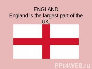 ENGLANDEngland is the largest part of the UK.