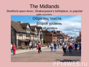 The MidlandsStratford-upon-Avon, Shakespeare’s birthplace, is popular with touri