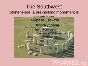 The SouthwestStonehenge, a pre-historic monument is located here.