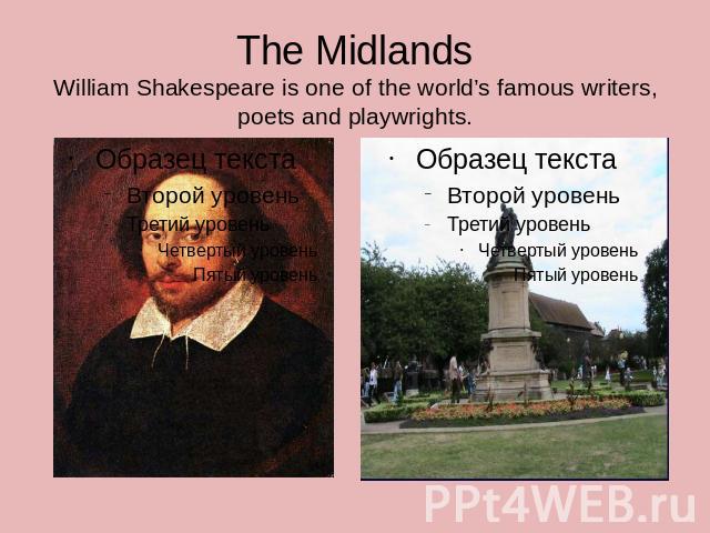 The MidlandsWilliam Shakespeare is one of the world’s famous writers, poets and playwrights.