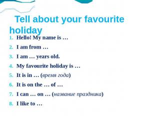 Tell about your favourite holiday Hello! My name is …I am from …I am … years old