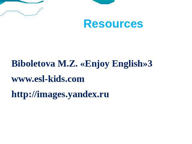 Resources Biboletova M.Z. «Enjoy English»3www.esl-kids.comhttp://images.yandex.ru
