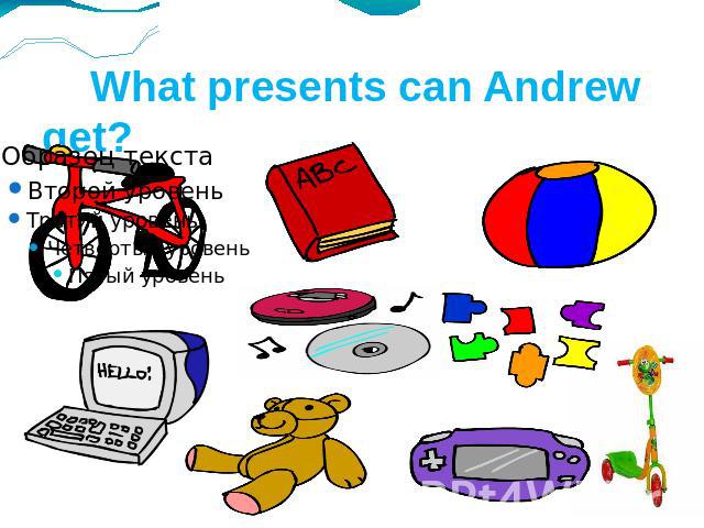 What presents can Andrew get?