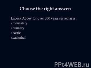 Choose the right answer: Lacock Abbey for over 300 years served as a :monasteryn