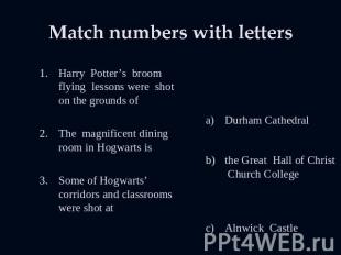 Match numbers with letters Harry Potter’s broom flying lessons were shot on the