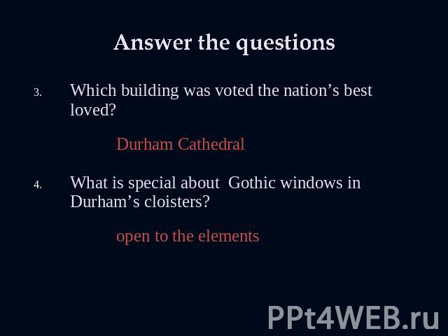 Answer the questions Which building was voted the nation’s best loved?Durham CathedralWhat is special about Gothic windows in Durham’s cloisters? open to the elements