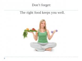 Don’t forget: The right food keeps you well.