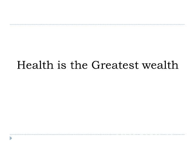 Health is the Greatest wealth