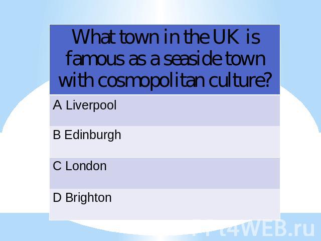 What town in the UK is famous as a seaside town with cosmopolitan culture?