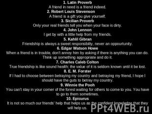 1. Latin ProverbA friend in need is a friend indeed.2. Robert Louis StevensonA f