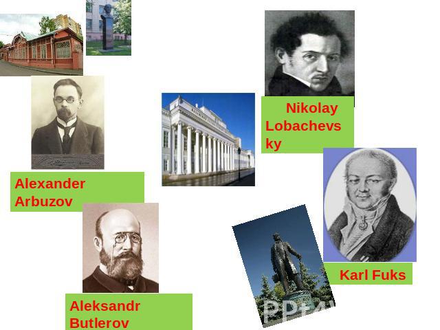 Alexander Arbuzov Nikolay Lobachevsky Aleksandr Butlerov Karl Fuks