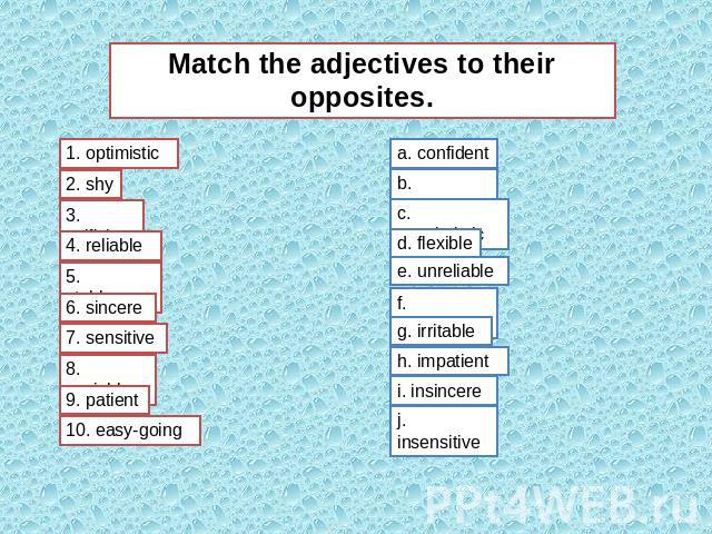 Match the adjectives to their opposites.