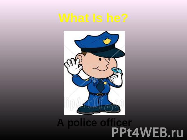What Is he? A police officer