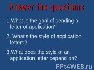 Answer the questions. What is the goal of sending a letter of application? What’