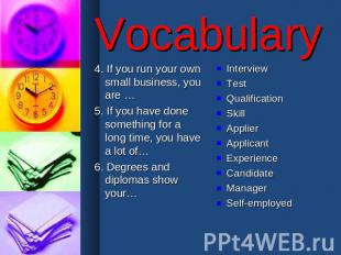 Vocabulary 4. If you run your own small business, you are …5. If you have done s