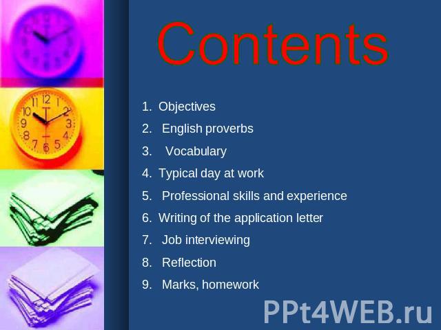 Contents Objectives English proverbs VocabularyTypical day at work Professional skills and experienceWriting of the application letter Job interviewing Reflection Marks, homework