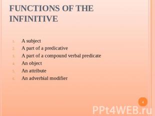 Functions of the Infinitive A subject A part of a predicative A part of a compou